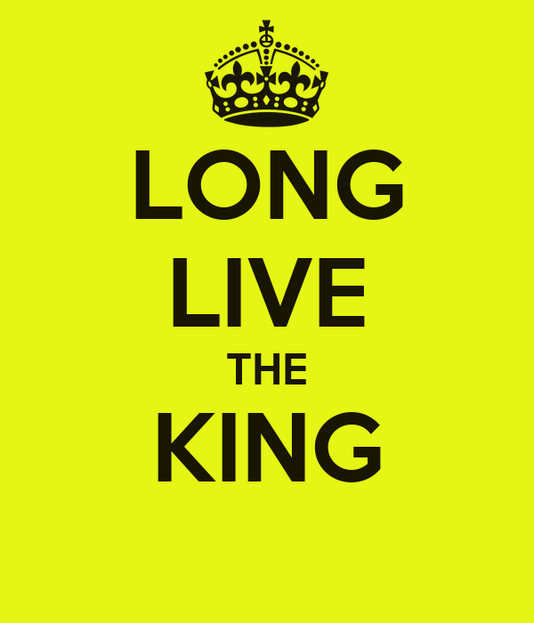 Long live learn. Long Live the King. Long Live to the King. Long Live.