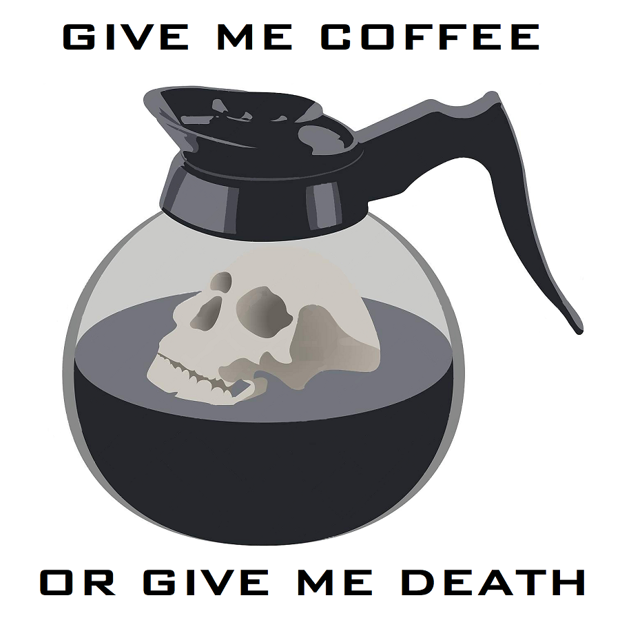 Give Me Coffee or Give Me Death.png