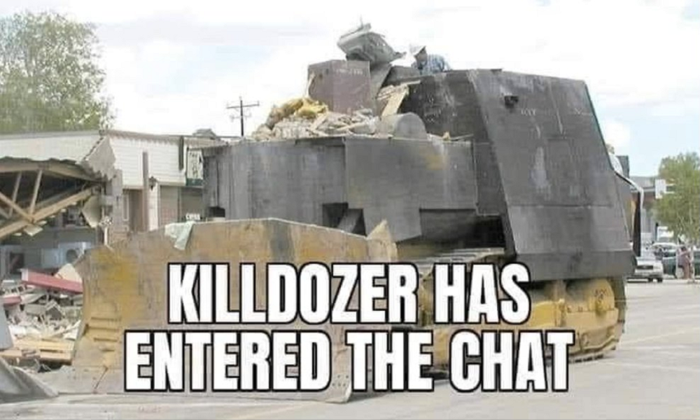 Killdozer Has Entered the Chat.png