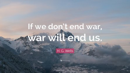 92845-H-G-Wells-Quote-If-we-don-t-end-war-war-will-end-us.jpg